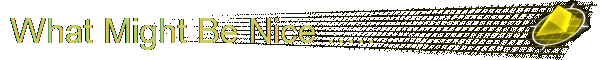 What Might Be Nice .....